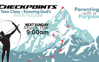 Checkpoints, Teen Class “Knowing God’s Will and Purpose